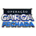 OPERAÇÃO CARGA FECHADA 